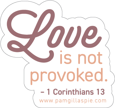 "Love is not Provoked" 3 inch sticker